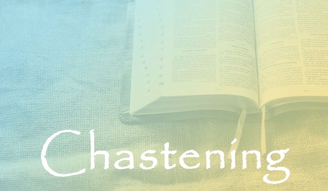 Chastening:  Part 3 – Chastening in the Dispensation of Grace