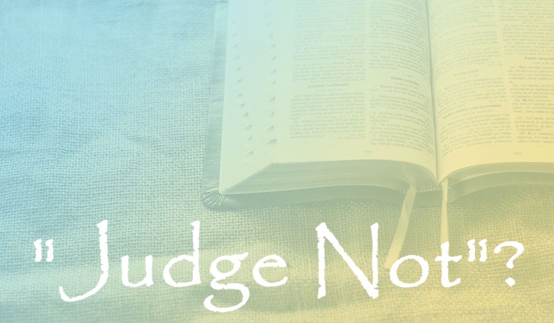 “Judge Not”?: Part 4 – The Absence of Judgment Leads to the Death of Truth