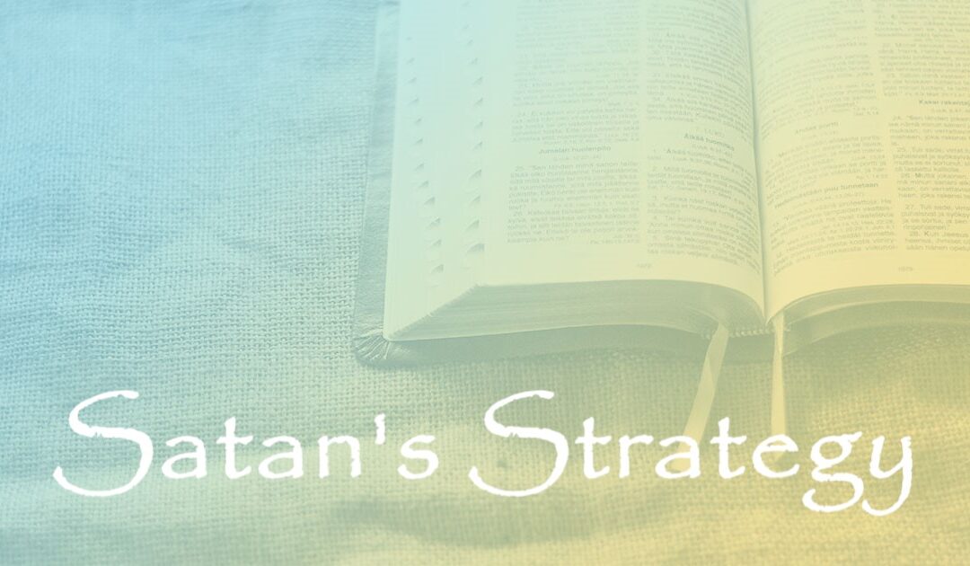 Satan’s Strategy:  Part 14 – Satan’s Strategy Today