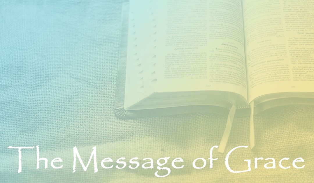 The Message of Grace:  Episode 289 – Why I Believe the Bible